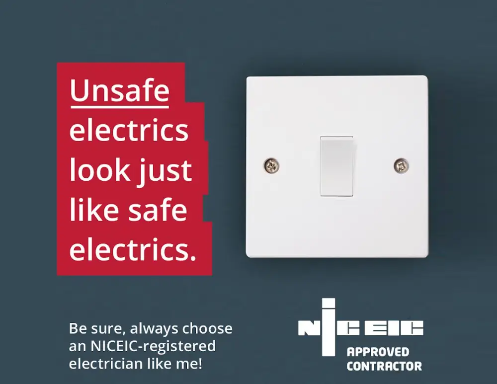 A white light switch and text reading, "Unsafe electrics look just like safe electrics. Be sure with thorough Electrical Testing. Always choose an NICEIC-registered electrician like me!" It also features the NICEIC Approved Contractor logo at the bottom right.
